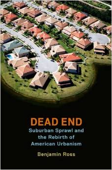 Event Reminder: Ben Ross Presents “Dead End: Suburban Sprawl and the Rebirth of American Urbanism”