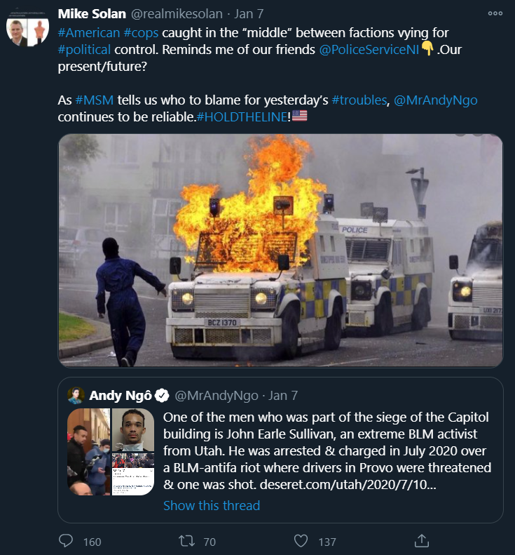 Solan quote tweets a Andy Ngô conspiracy theory about Black Lives Matter being responsible for the Capitol violence and says "#American #cops caught in the “middle” between factions vying for #political control. Reminds me of our friends  @PoliceServiceNI Down pointing backhand index. Our present/future?  As #MSM"tells us who to blame for yesterday’s #troubles, @MrAndyNgo  continues to be reliable. #HOLDTHELINE! Flag of United States