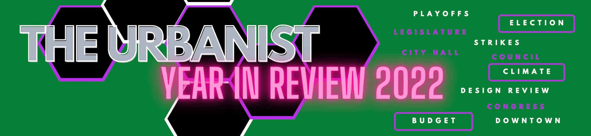 Green banner saying "The Urbanist Year In Review 2022" in just brilliant pink. Topics like climate, election, and downtown scattered nearby.