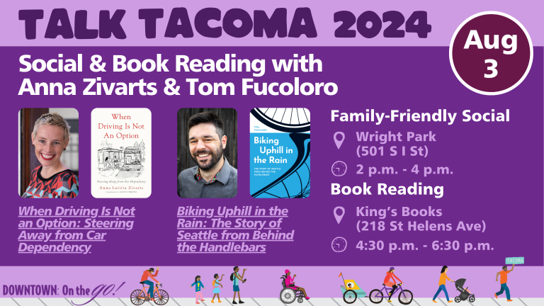 Family-Friendly Social
Wright Park (501 S I St, Tacoma WA 98405), 2 p.m. – 4 p.m.
Meet others interested in cycling, transit, and mobility for all! This is a casual social event, so bring your friends and meet some new people. Some food will be provided.

Book Readings
King’s Books (218 St Helens Avenue, Tacoma WA 98402), 4:30 p.m. – 6:30 p.m.
Learn more about Anna’s and Tom’s books with readings and an opportunity to ask the authors questions. Books will be available for purchase.
